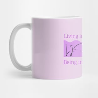 Life is Living in the Present Moment and Being in the Present Moment Mug